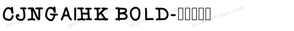 CJNgaiHK Bold字体转换